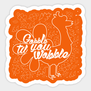 Gobble til you wobblen Sticker